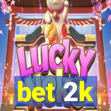 bet 2k