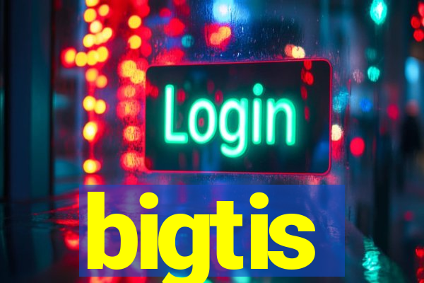 bigtis