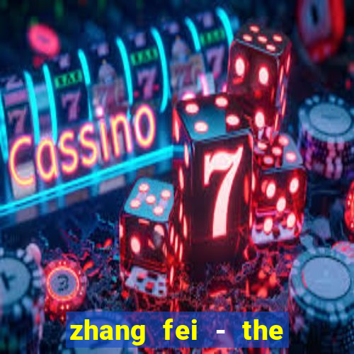 zhang fei - the abandoned son