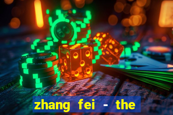 zhang fei - the abandoned son