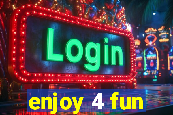 enjoy 4 fun