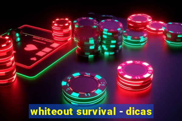 whiteout survival - dicas