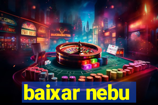 baixar nebu