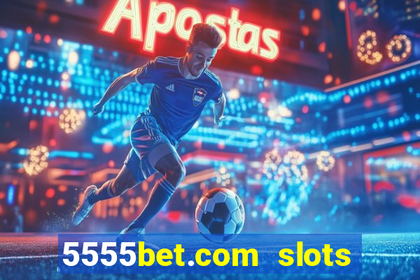 5555bet.com slots marca forte