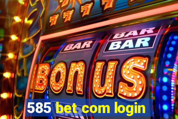 585 bet com login