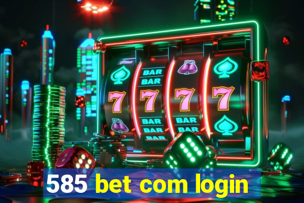 585 bet com login