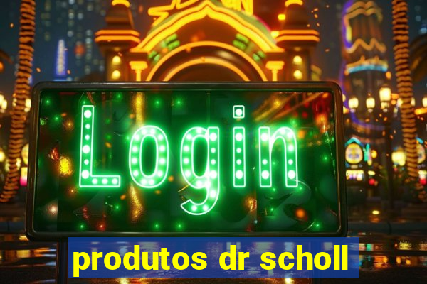 produtos dr scholl