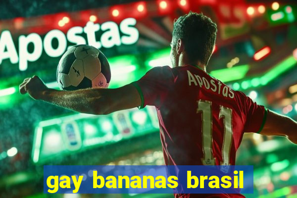 gay bananas brasil