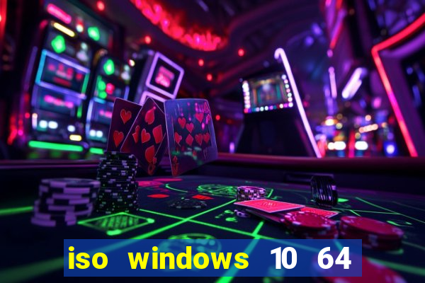 iso windows 10 64 bits download