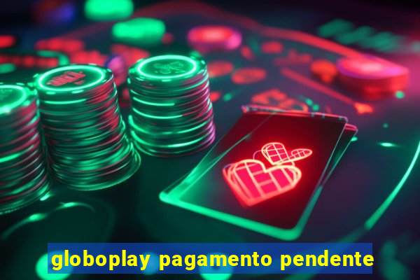 globoplay pagamento pendente