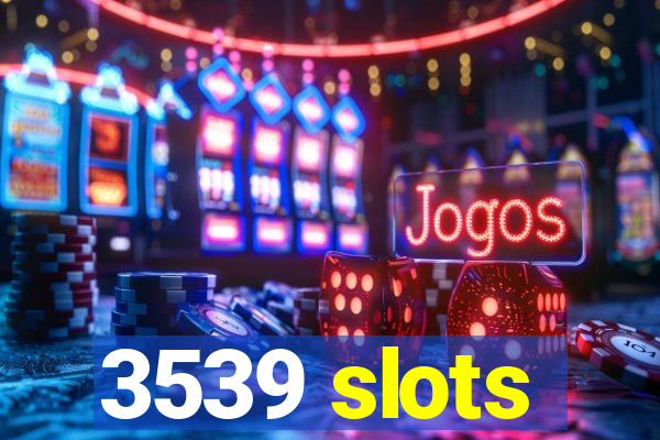 3539 slots