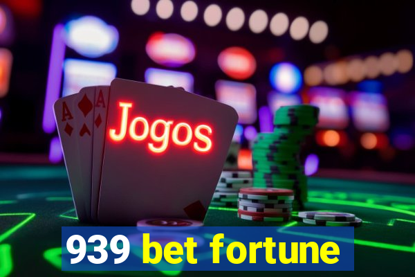 939 bet fortune