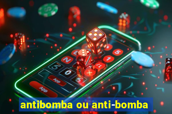 antibomba ou anti-bomba