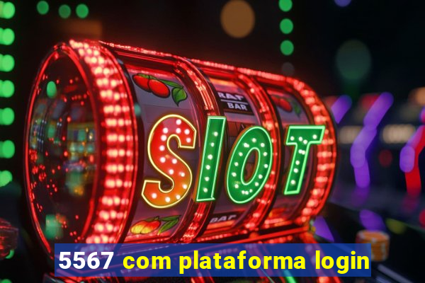 5567 com plataforma login