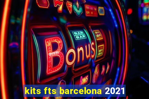 kits fts barcelona 2021