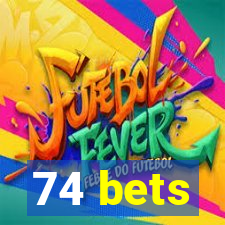 74 bets