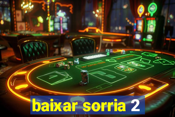 baixar sorria 2