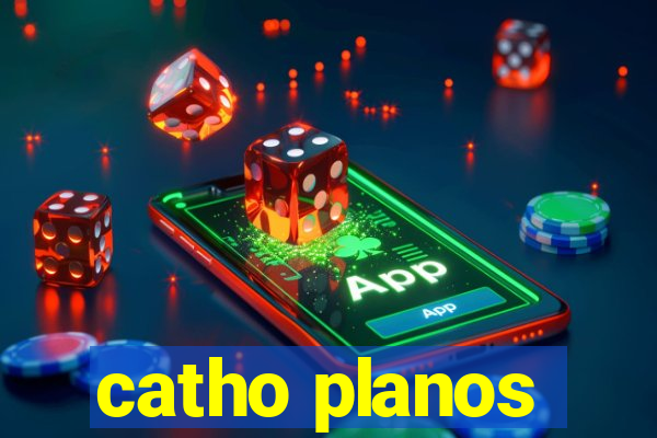 catho planos