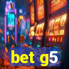 bet g5