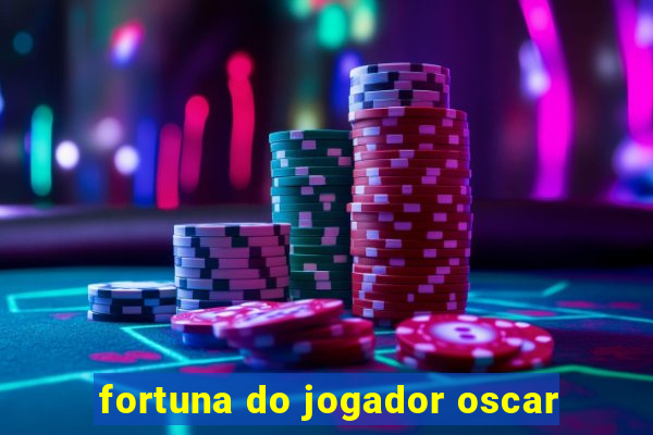 fortuna do jogador oscar