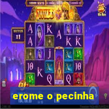 erome o pecinha