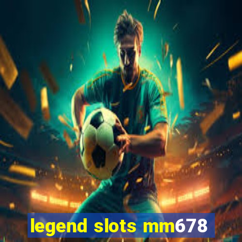 legend slots mm678