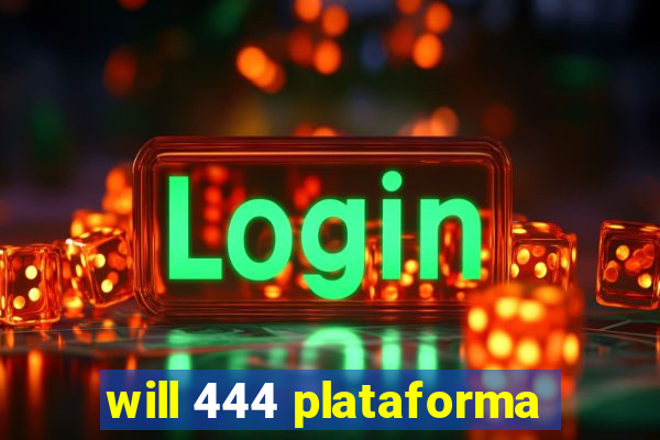 will 444 plataforma