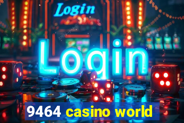 9464 casino world