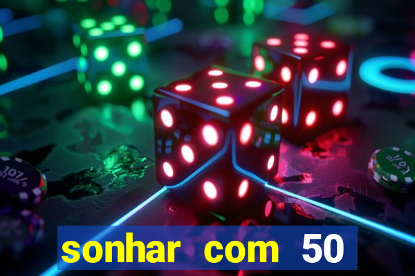 sonhar com 50 reais jogo do bicho