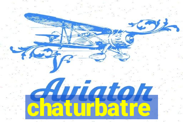 chaturbatre