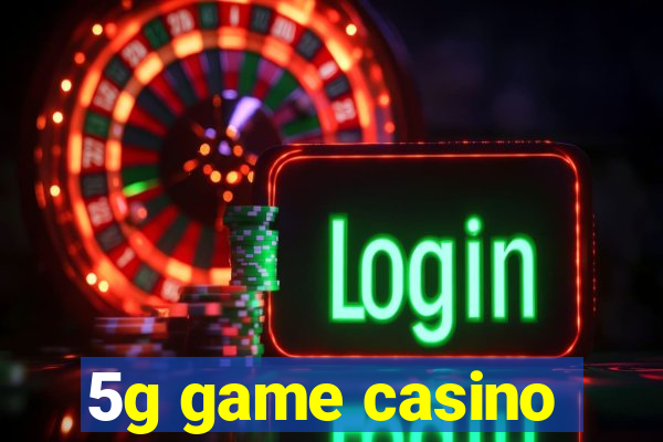 5g game casino