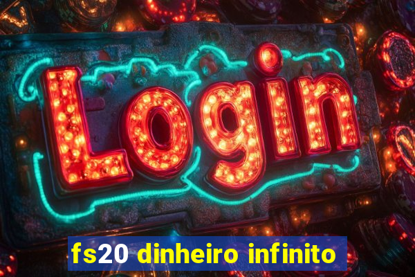 fs20 dinheiro infinito