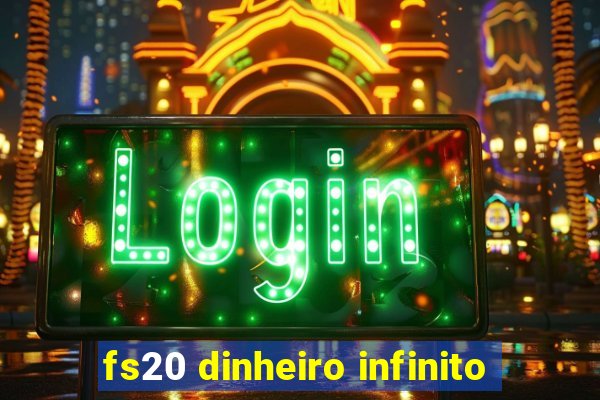 fs20 dinheiro infinito