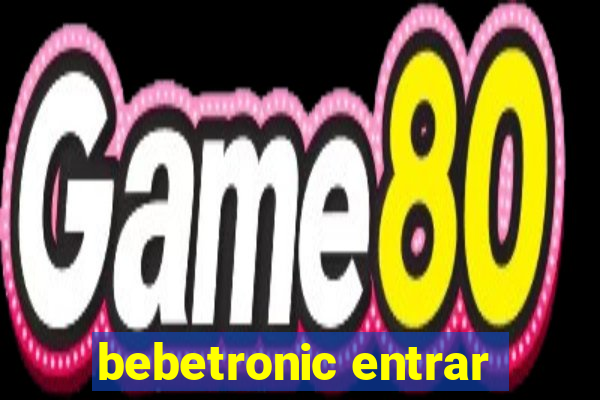 bebetronic entrar