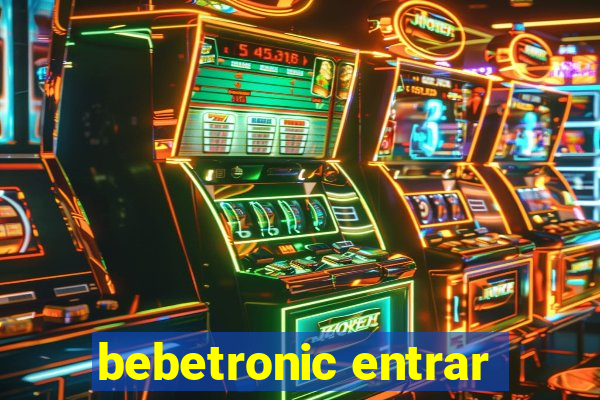 bebetronic entrar