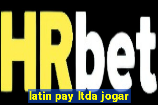 latin pay ltda jogar