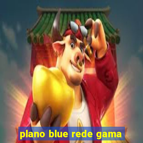 plano blue rede gama