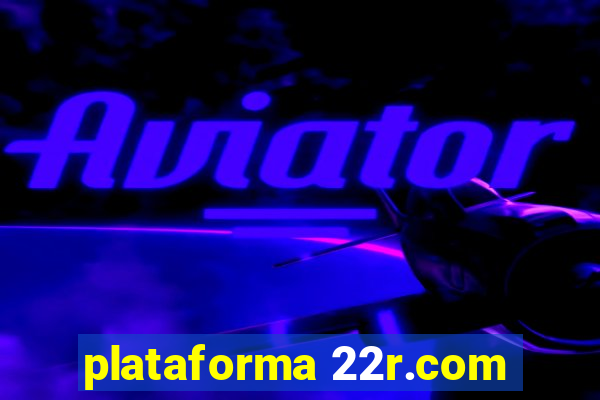 plataforma 22r.com