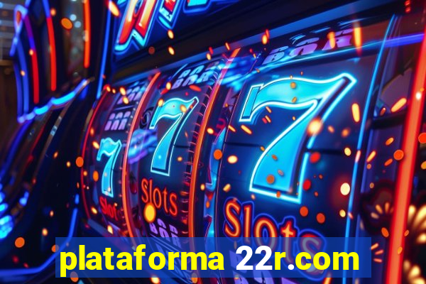 plataforma 22r.com