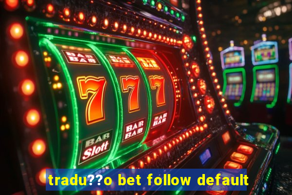 tradu??o bet follow default