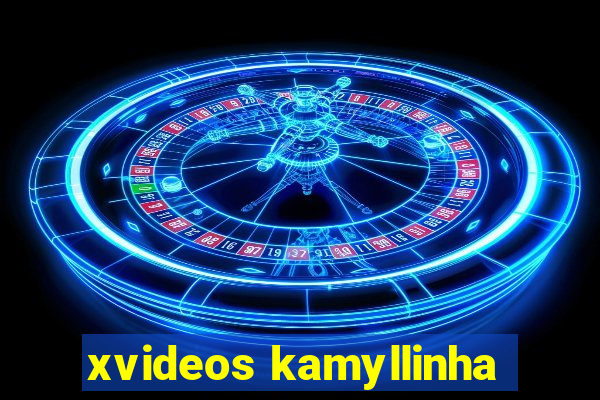 xvideos kamyllinha