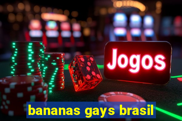 bananas gays brasil