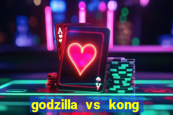 godzilla vs kong filme completo dublado topflix