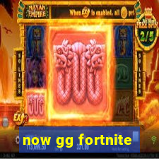 now gg fortnite