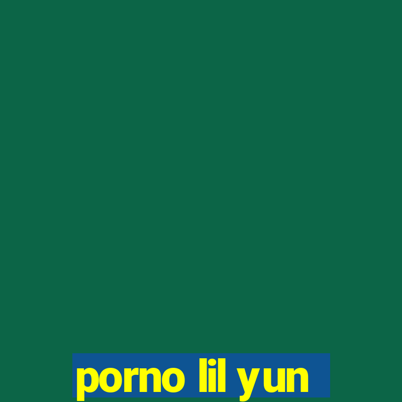 porno lil yun