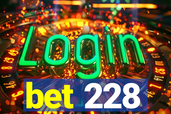 bet 228