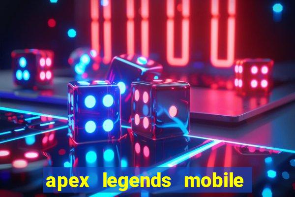 apex legends mobile vai voltar