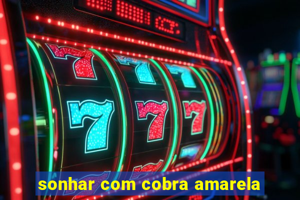 sonhar com cobra amarela