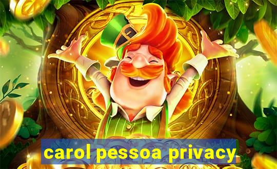 carol pessoa privacy