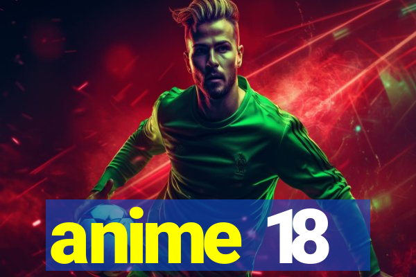 anime 18